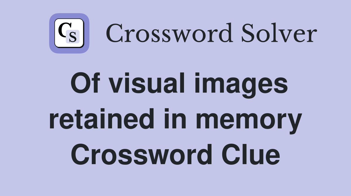 Of visual images retained in memory Crossword Clue