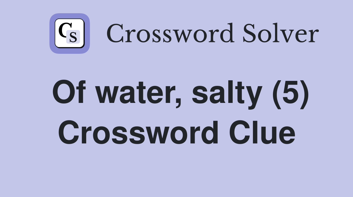 Of water, salty (5) Crossword Clue
