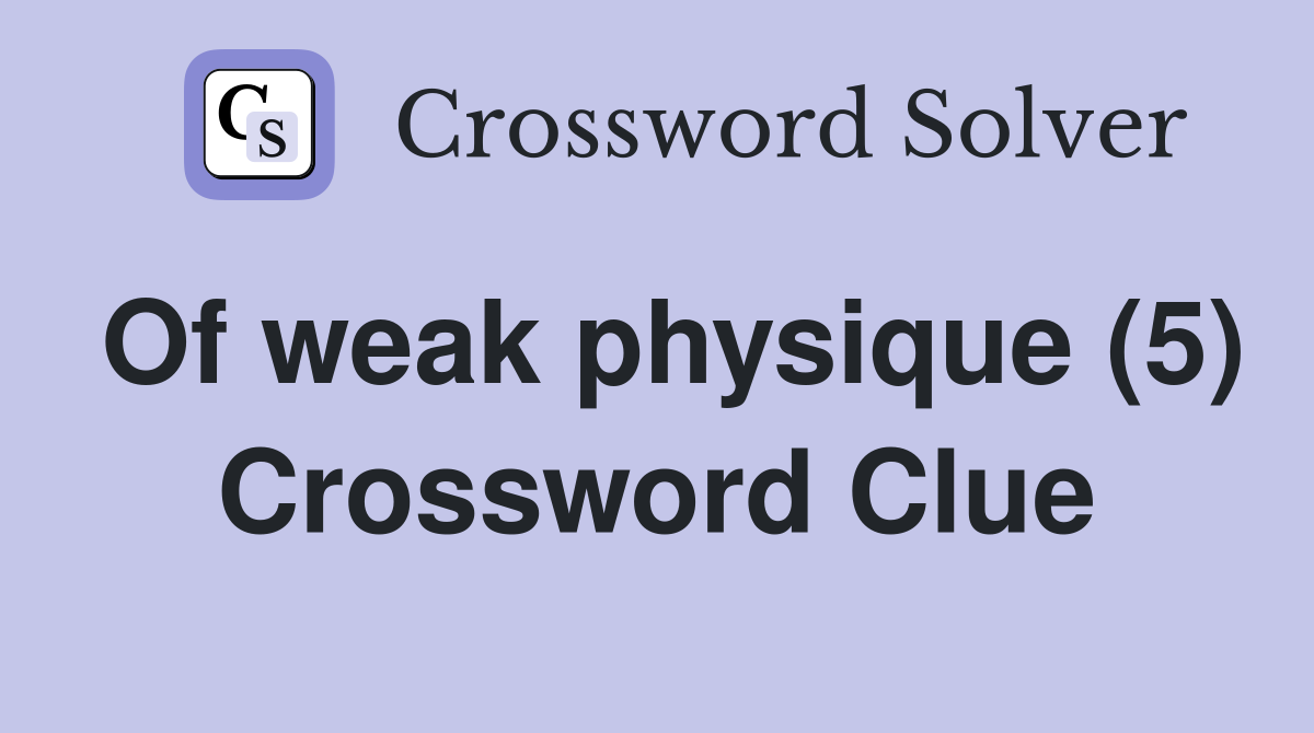 Of weak physique (5) Crossword Clue