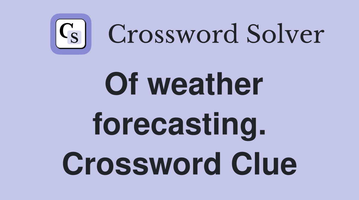 Of weather forecasting. Crossword Clue