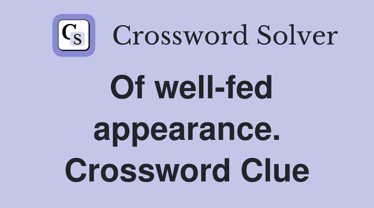 Of well-fed appearance. Crossword Clue