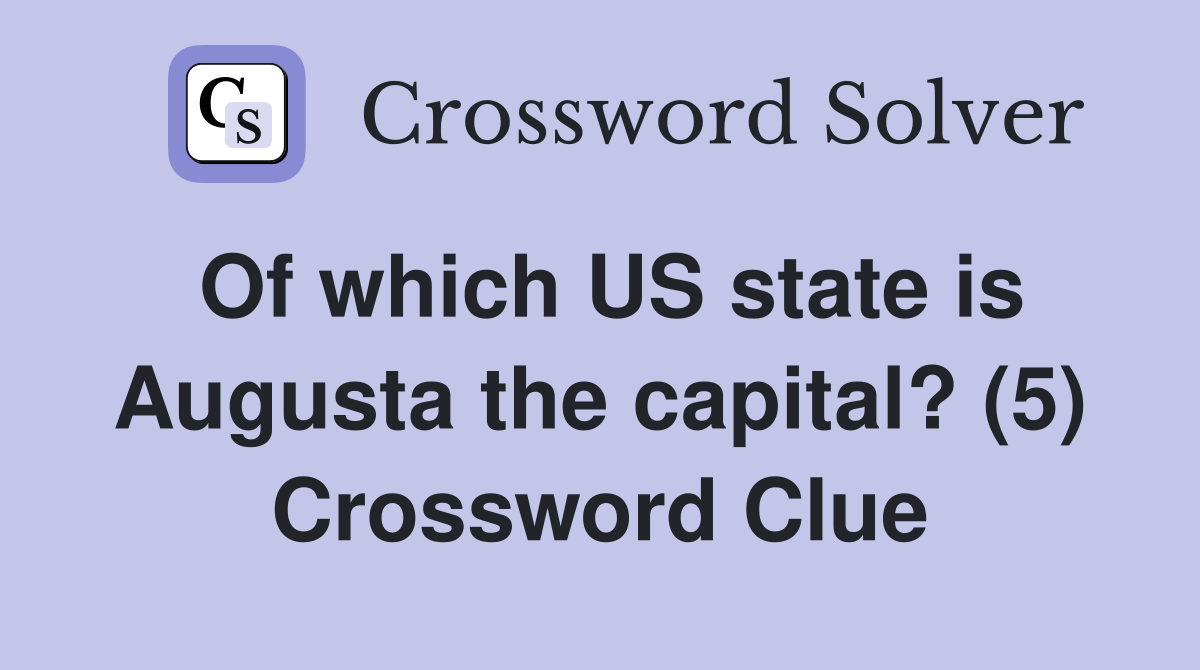 Of which US state is Augusta the capital? (5) Crossword Clue