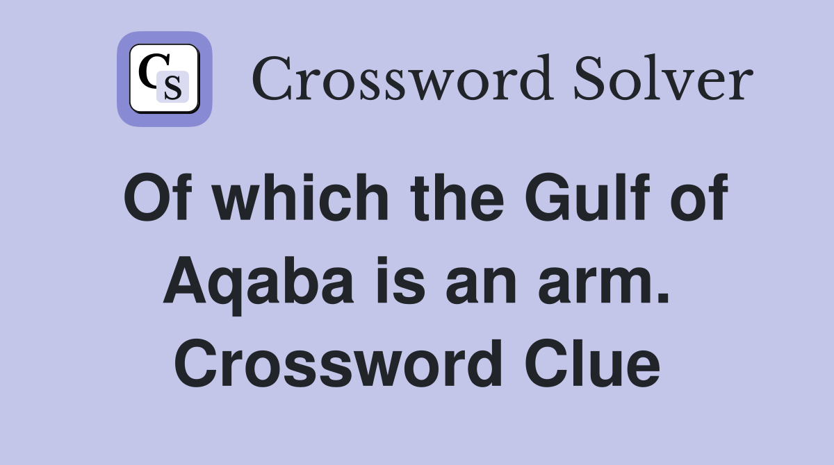 Of which the Gulf of Aqaba is an arm. Crossword Clue
