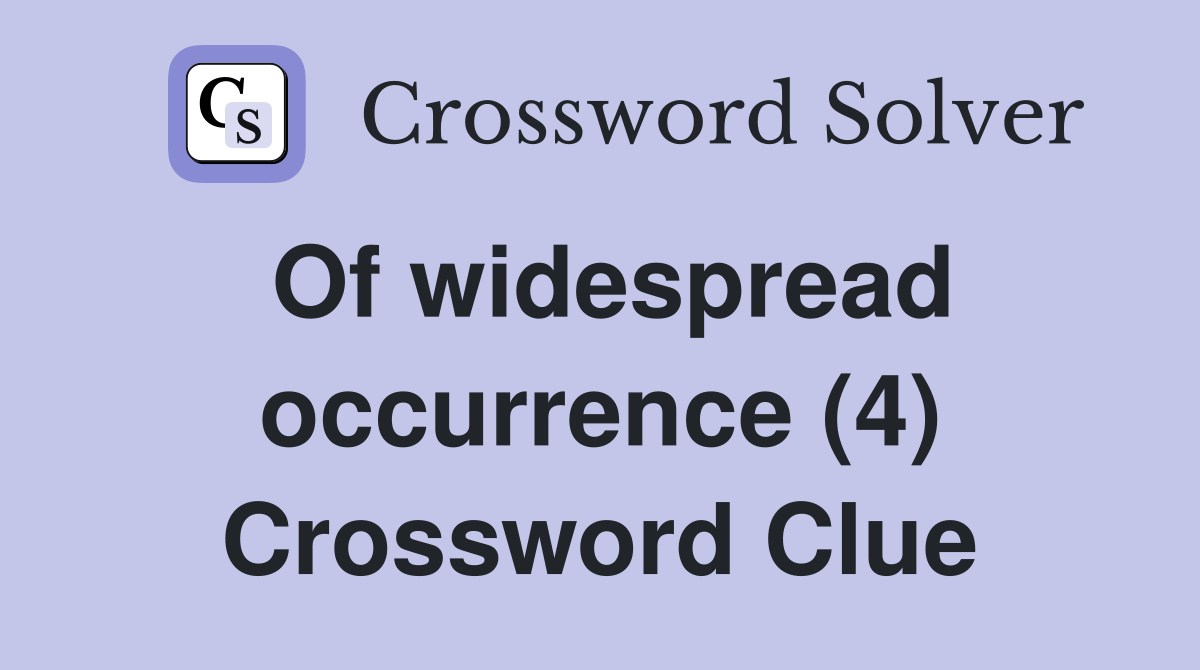 Of widespread occurrence (4) Crossword Clue