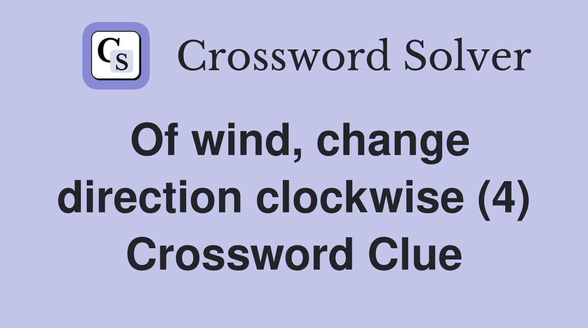 Of wind, change direction clockwise (4) Crossword Clue