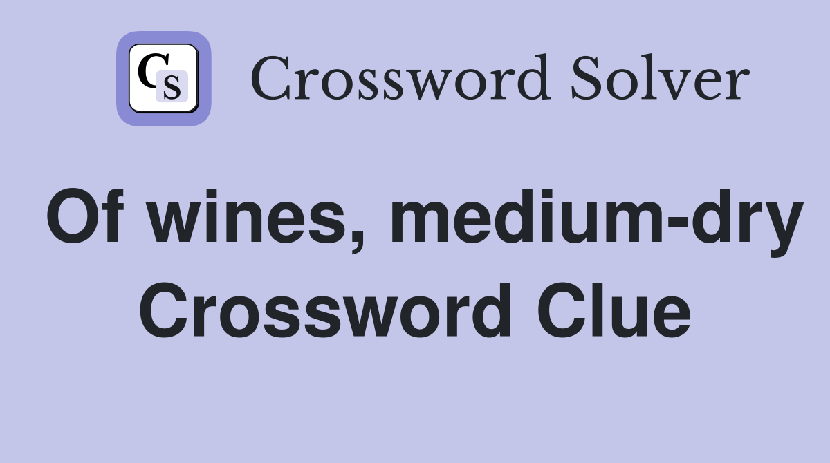 Of wines, medium-dry Crossword Clue
