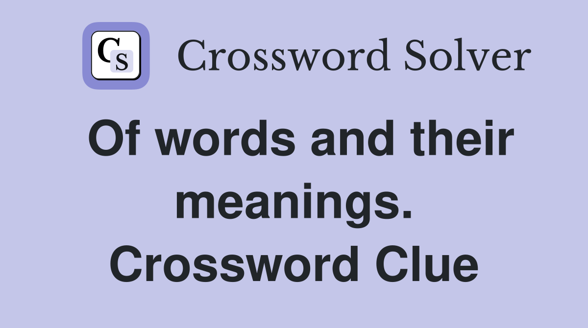 Of words and their meanings. Crossword Clue