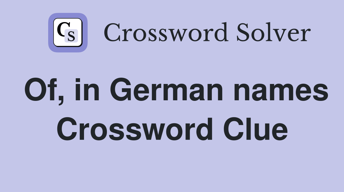 Of, in German names Crossword Clue
