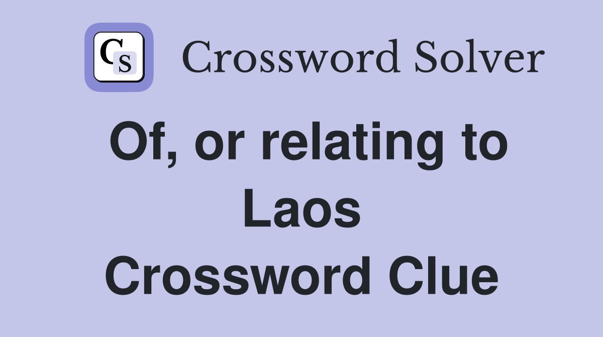 Of, or relating to Laos Crossword Clue