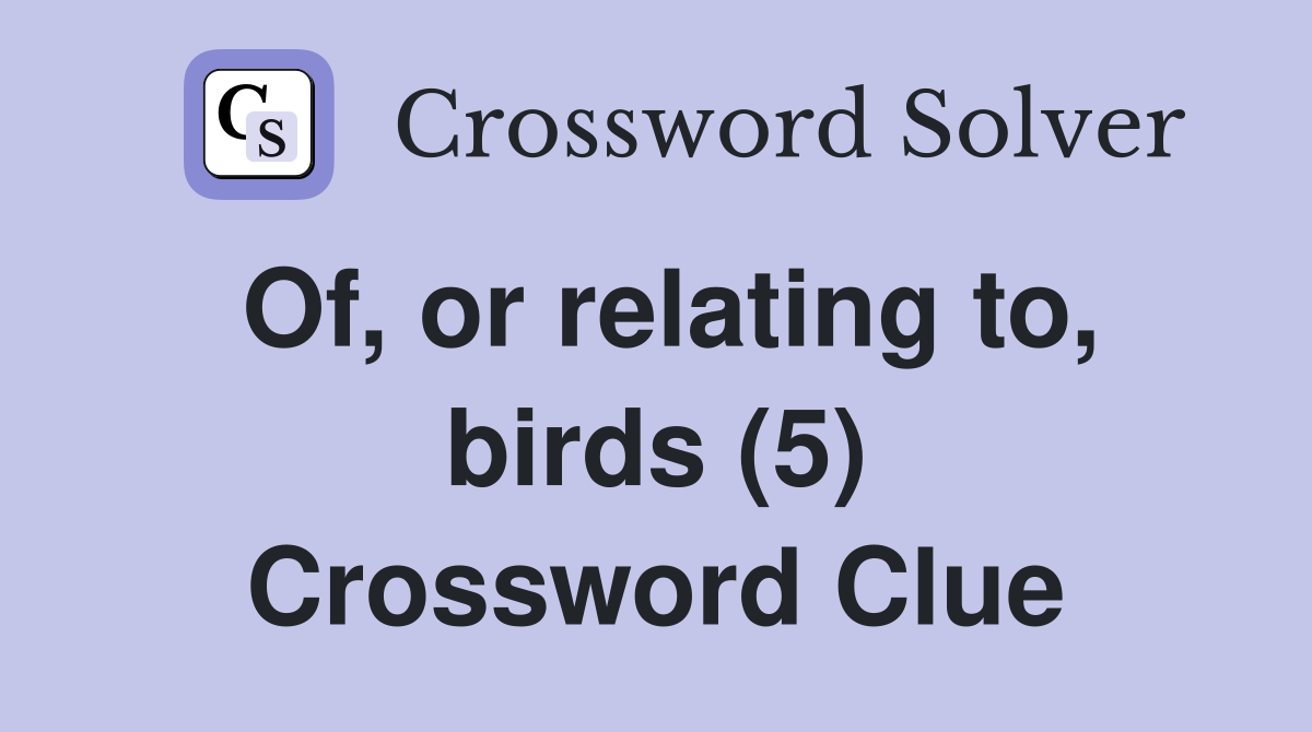 Of, or relating to, birds (5) Crossword Clue