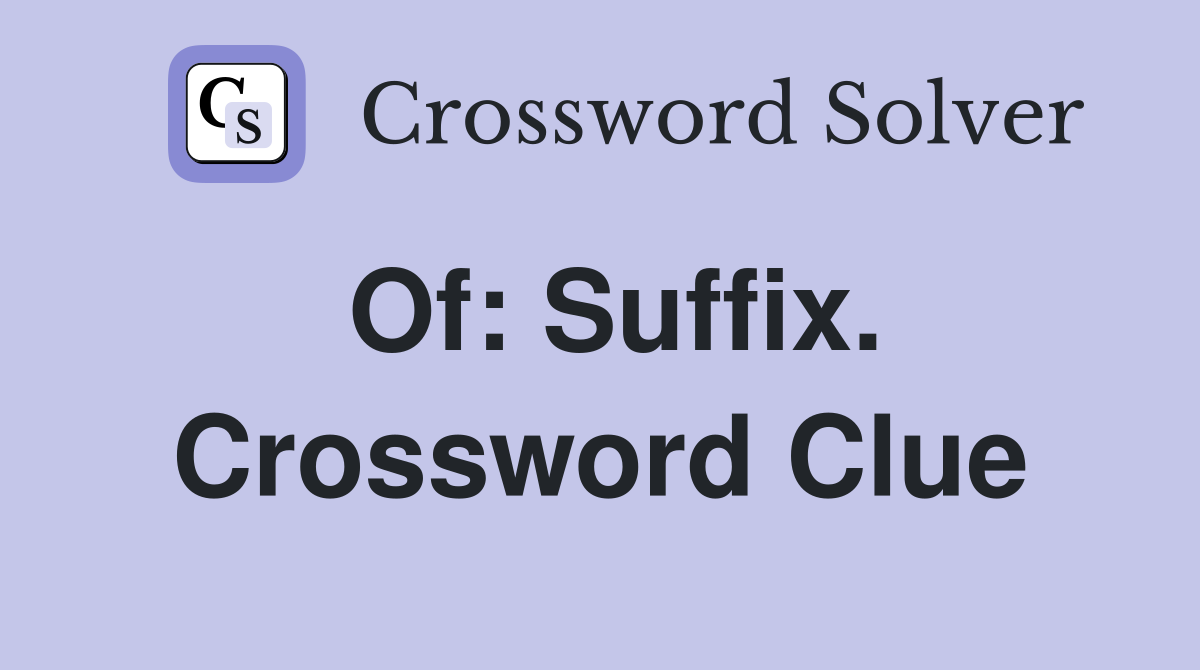 Of: Suffix. Crossword Clue