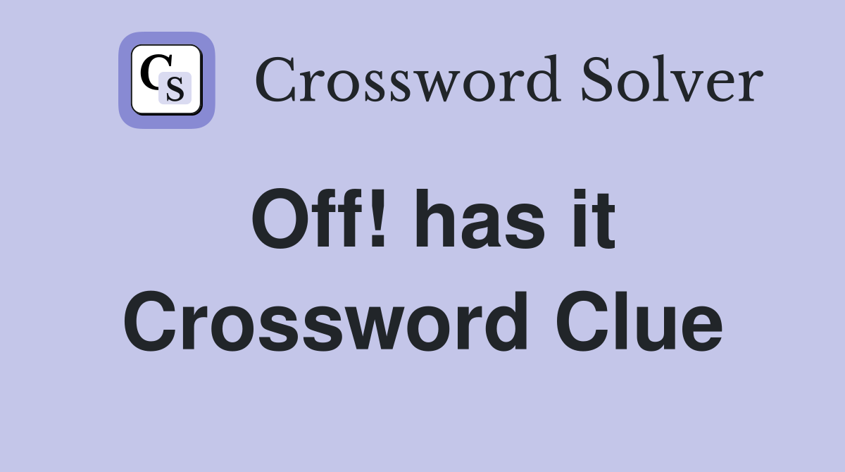 Off! has it Crossword Clue