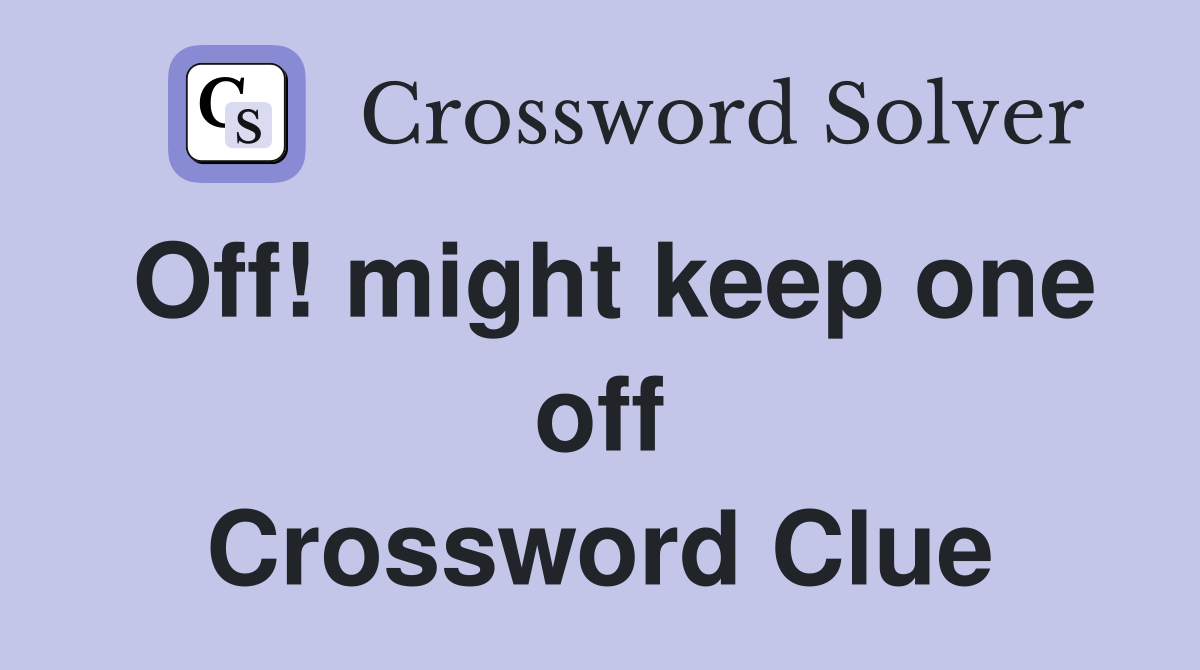Off! might keep one off Crossword Clue