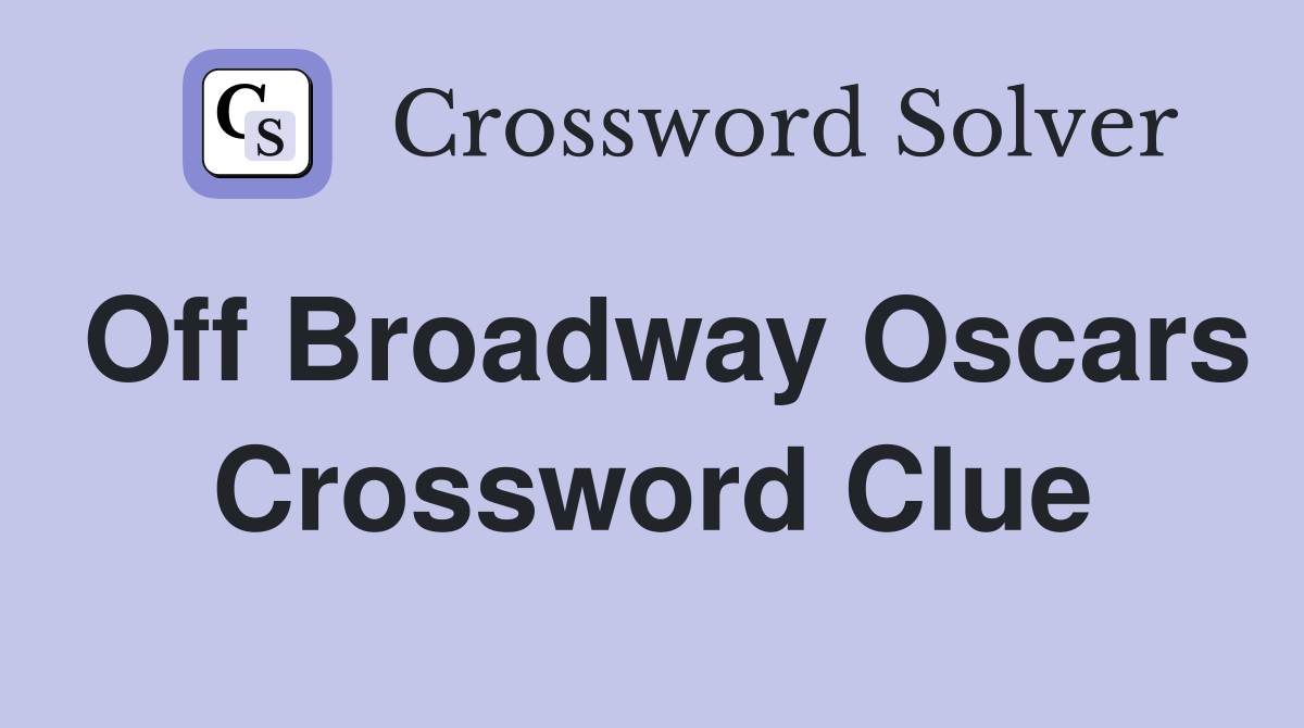 Off Broadway Oscars Crossword Clue