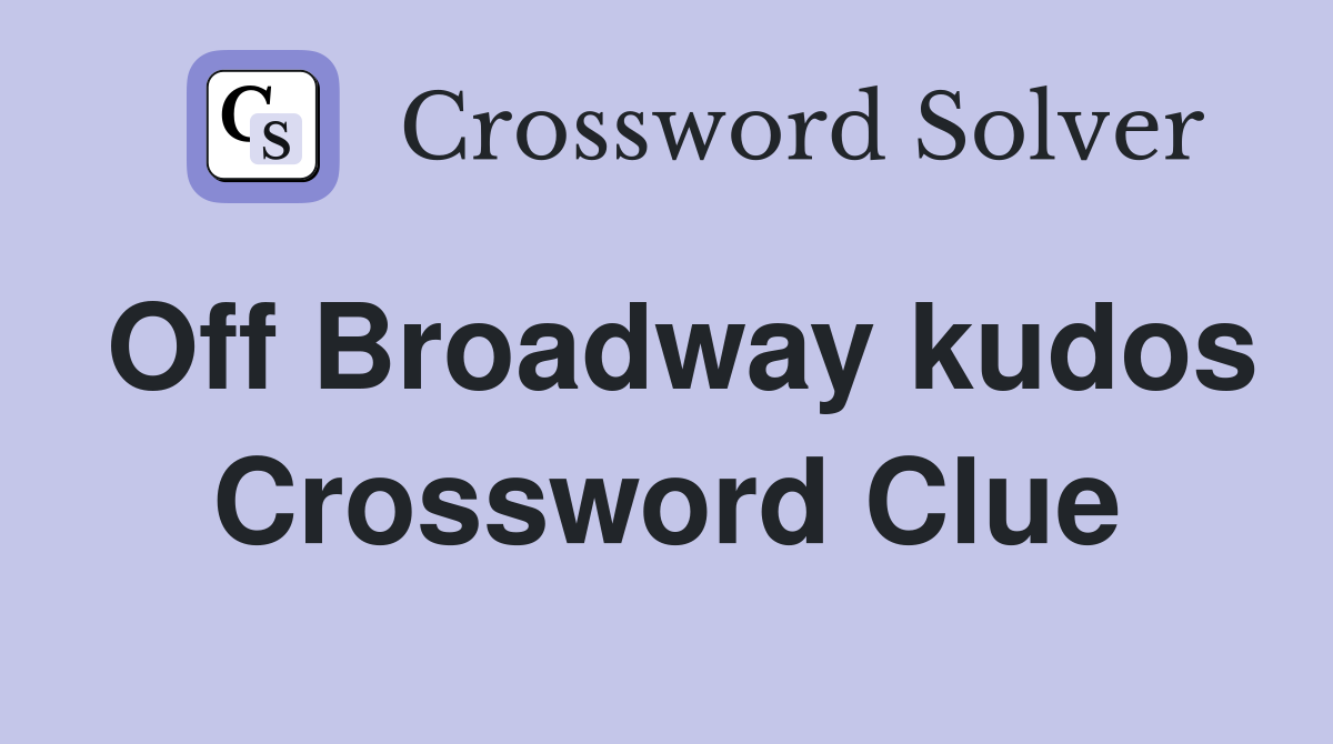 Off Broadway kudos Crossword Clue