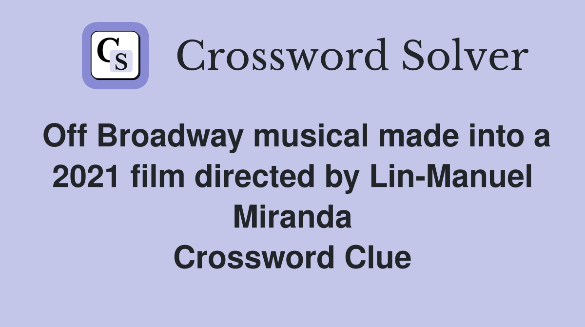 Off Broadway musical made into a 2021 film directed by Lin-Manuel Miranda Crossword Clue