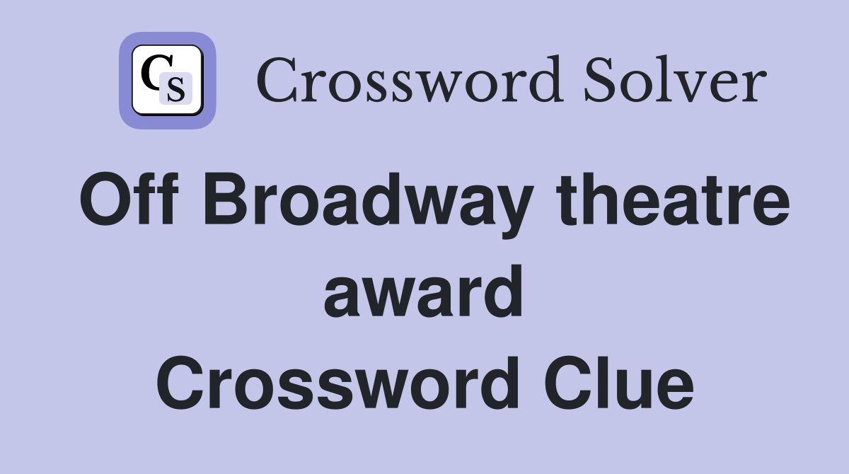 Off Broadway theatre award Crossword Clue