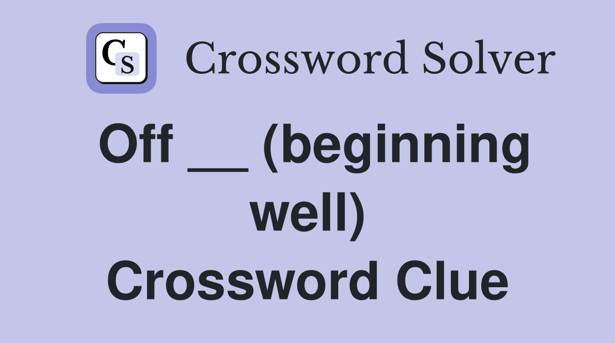 Off __ (beginning well) Crossword Clue