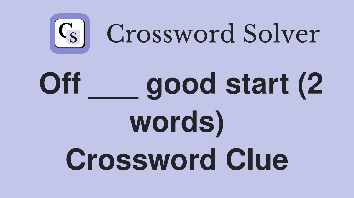 Off ___ good start (2 words) Crossword Clue