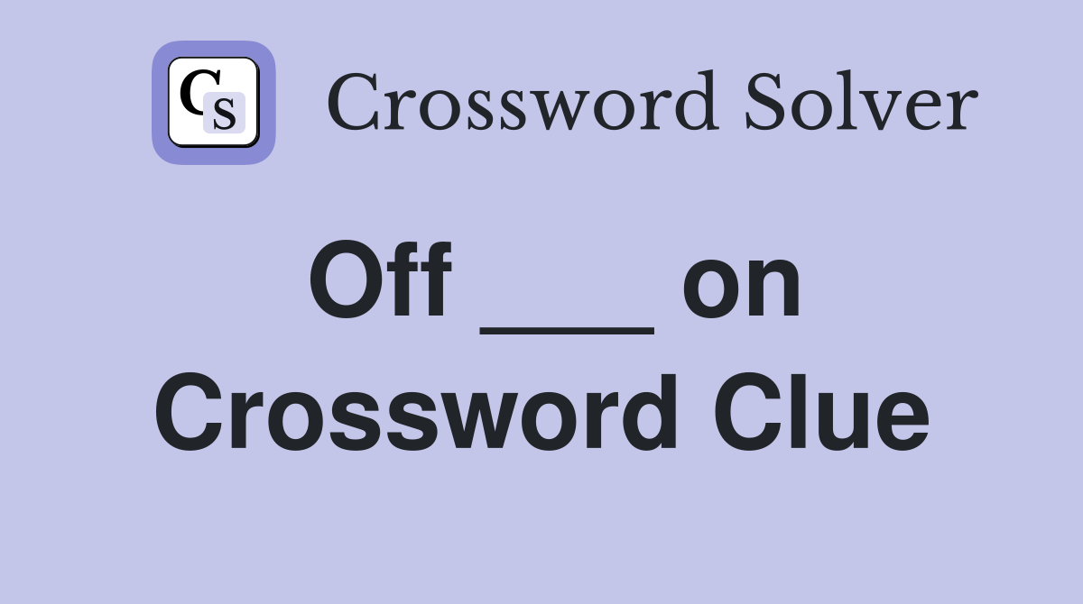 Off ___ on Crossword Clue