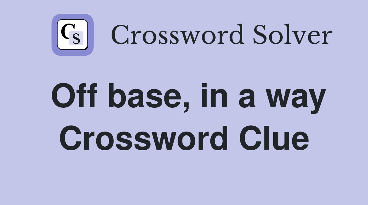 Off base, in a way Crossword Clue