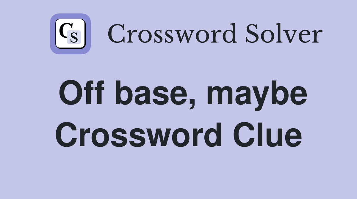 Off base, maybe Crossword Clue