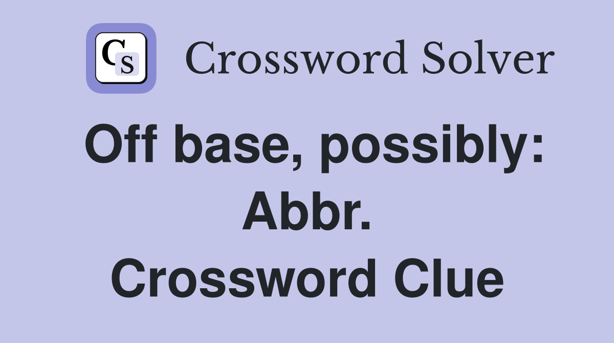 Off base, possibly: Abbr. Crossword Clue