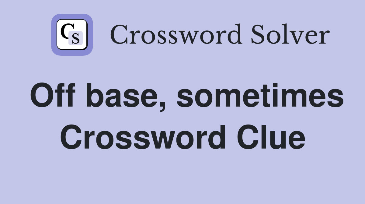Off base, sometimes Crossword Clue