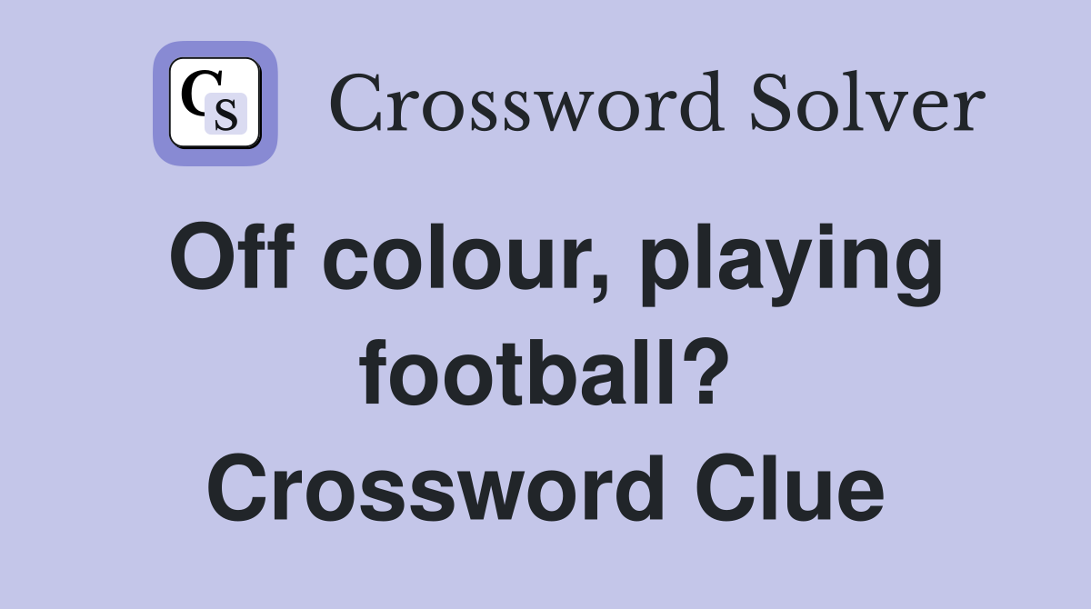 Off colour, playing football? Crossword Clue