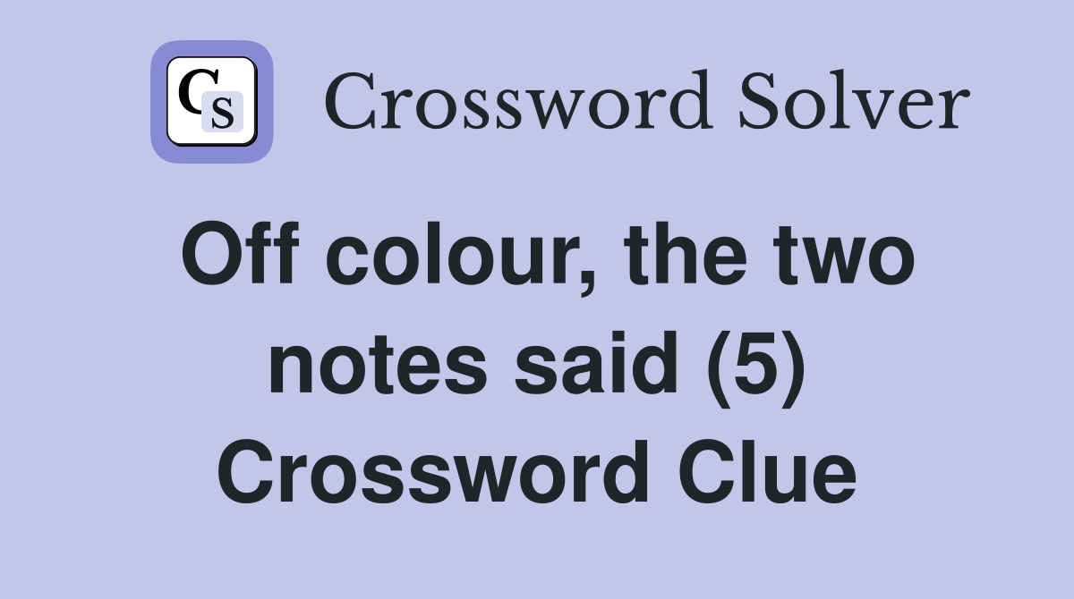 Off colour, the two notes said (5) Crossword Clue