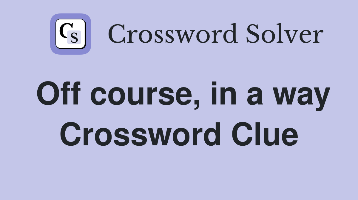Off course, in a way Crossword Clue