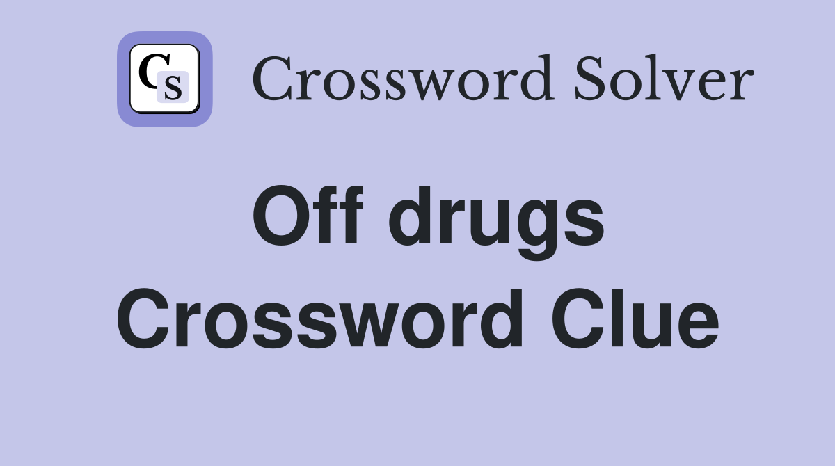 Off drugs Crossword Clue