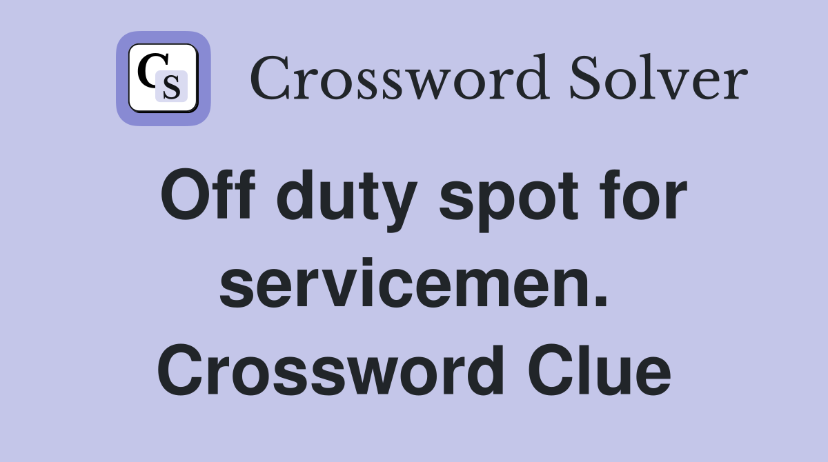 Off duty spot for servicemen. Crossword Clue