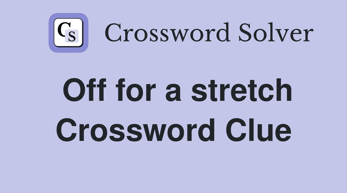 Off for a stretch Crossword Clue
