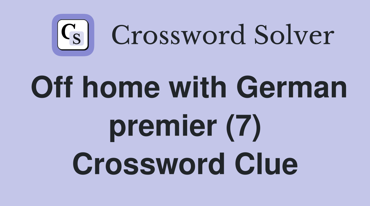 Off home with German premier (7) Crossword Clue