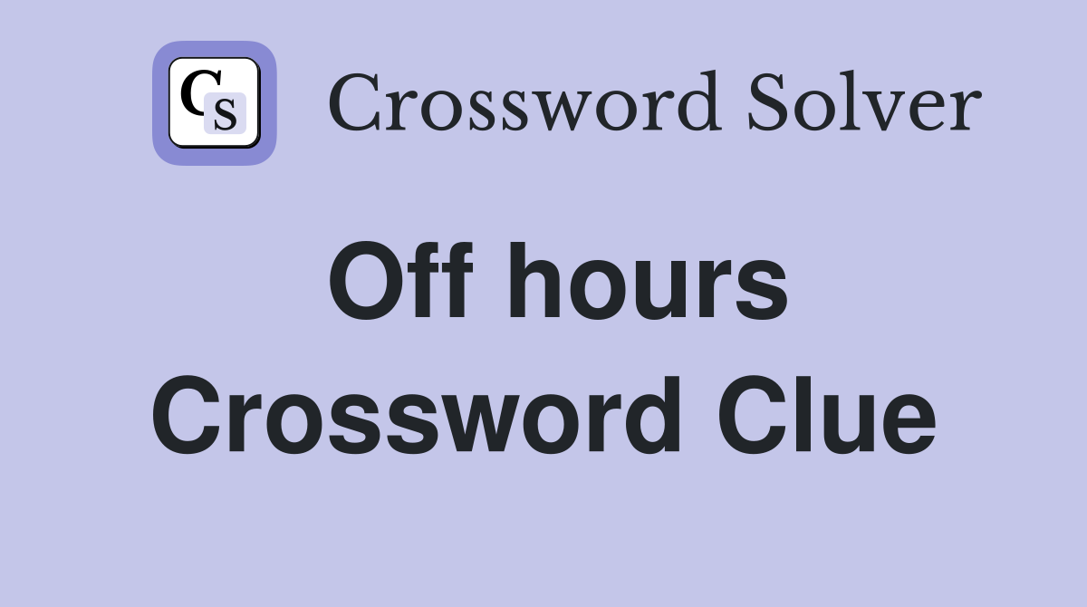 Off hours Crossword Clue