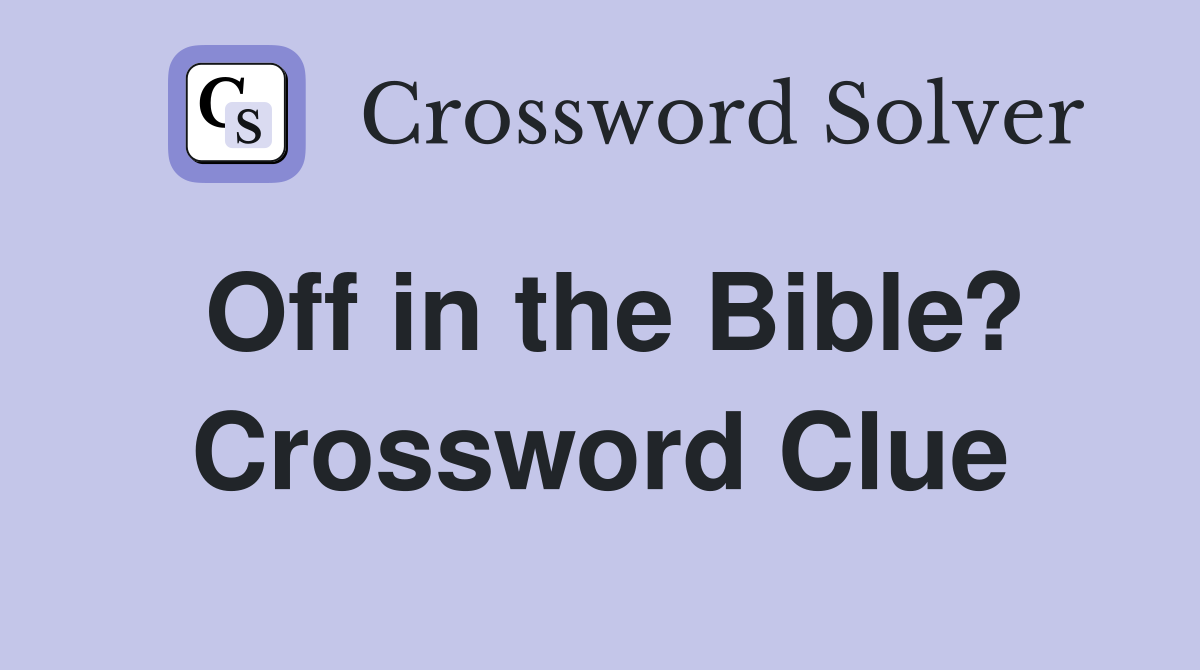 Off in the Bible? Crossword Clue