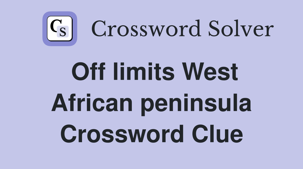 Off limits West African peninsula Crossword Clue