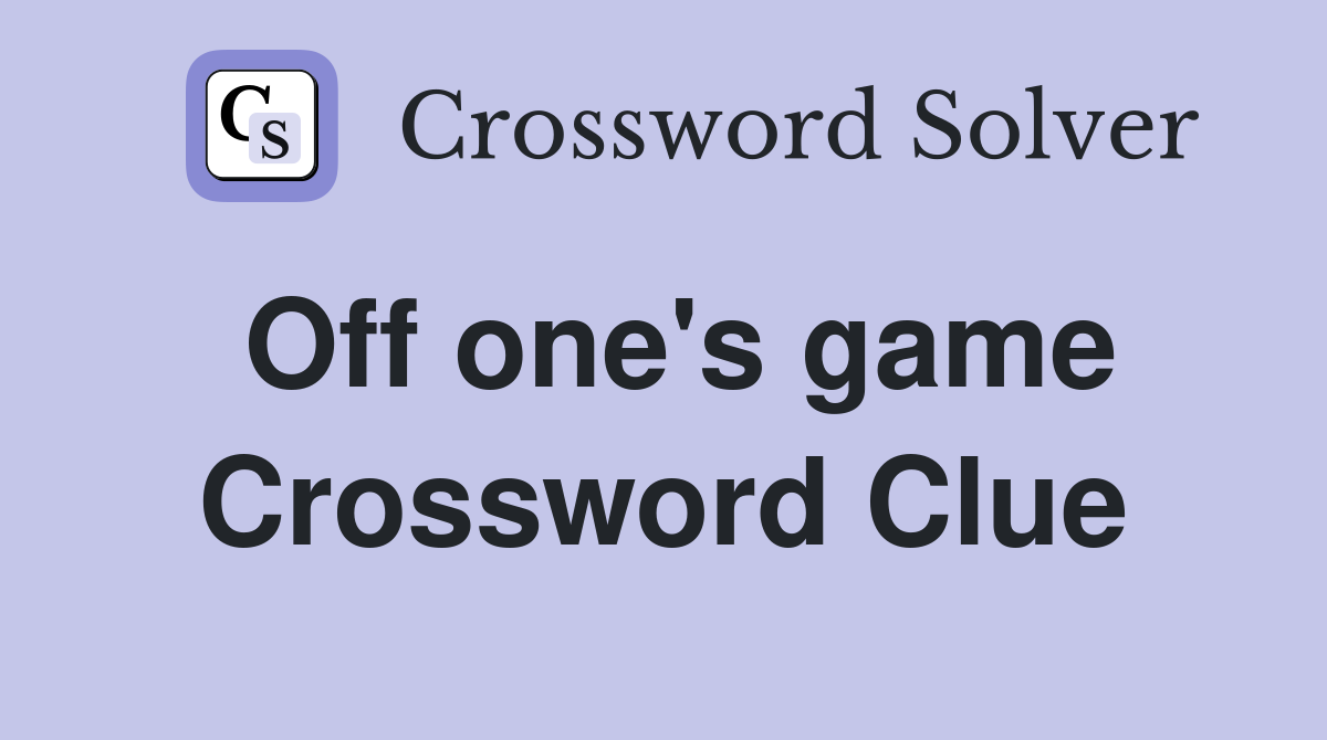 Off one's game Crossword Clue