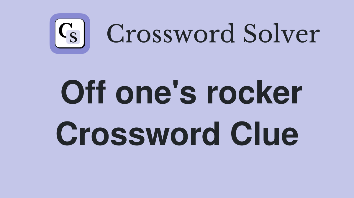 Off one's rocker Crossword Clue