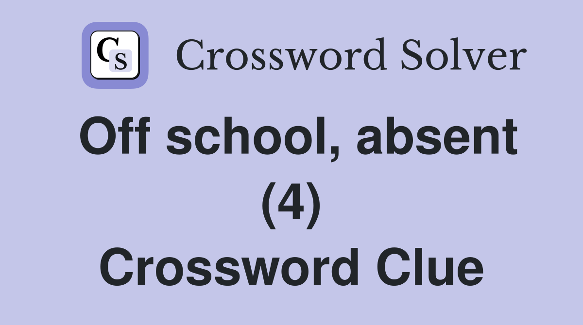 Off school, absent (4) Crossword Clue