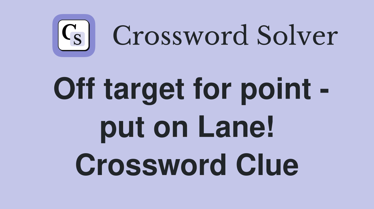 Off target for point - put on Lane! Crossword Clue