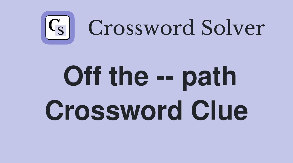 Off the -- path Crossword Clue