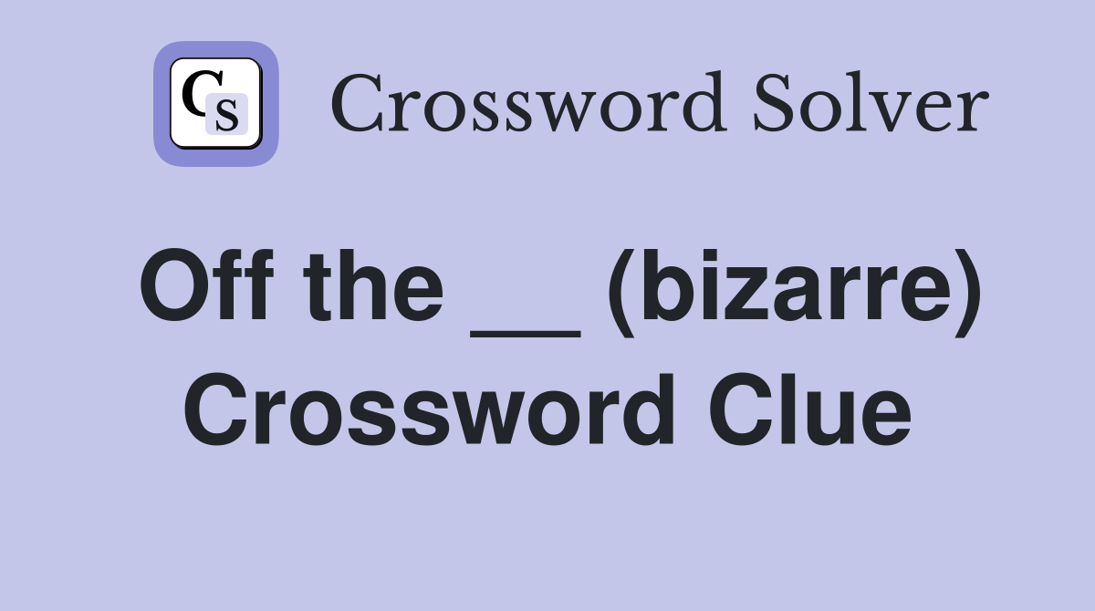 Off the __ (bizarre) Crossword Clue