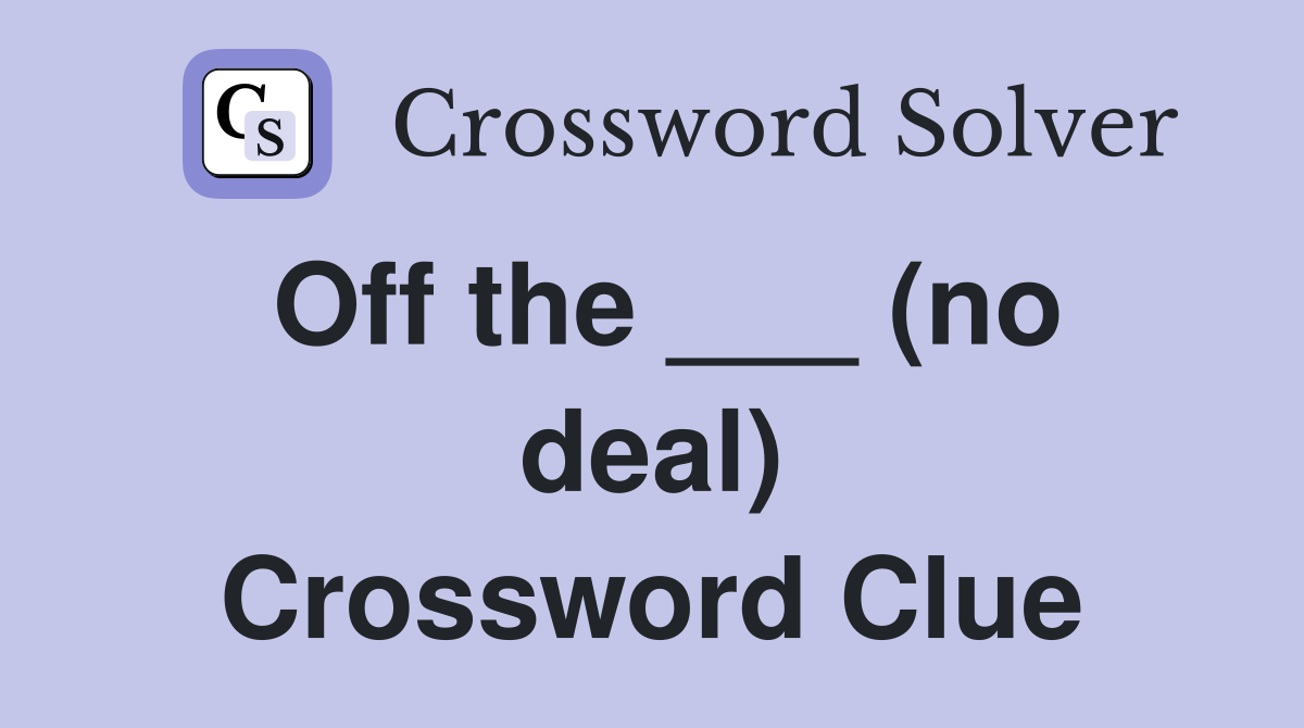 Off the ___ (no deal) Crossword Clue