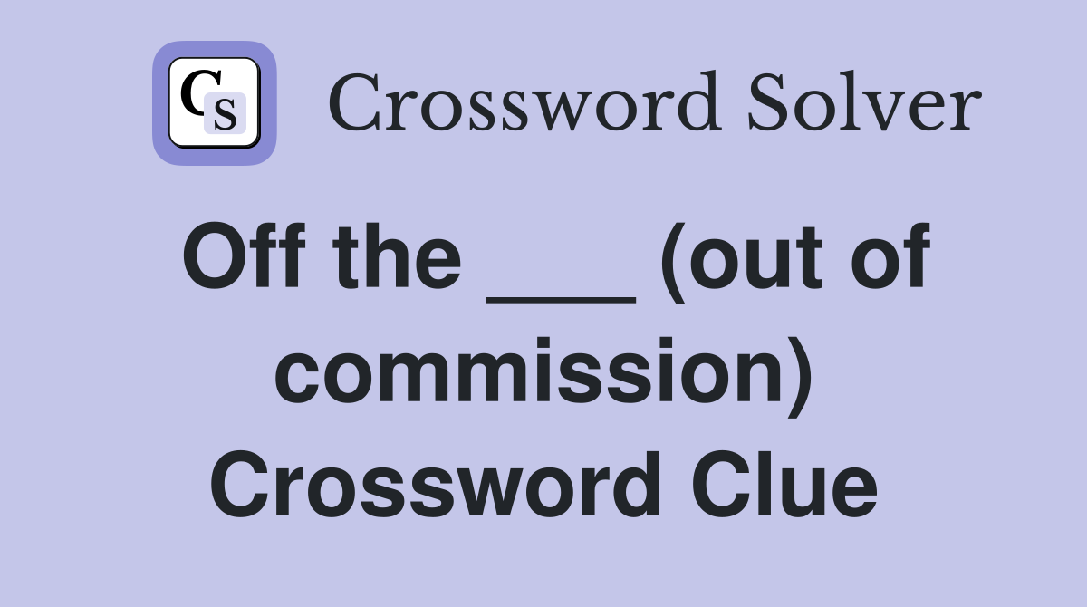 Off the ___ (out of commission) Crossword Clue