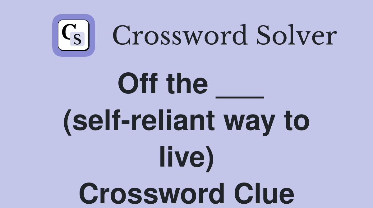 Off the ___ (self-reliant way to live) Crossword Clue