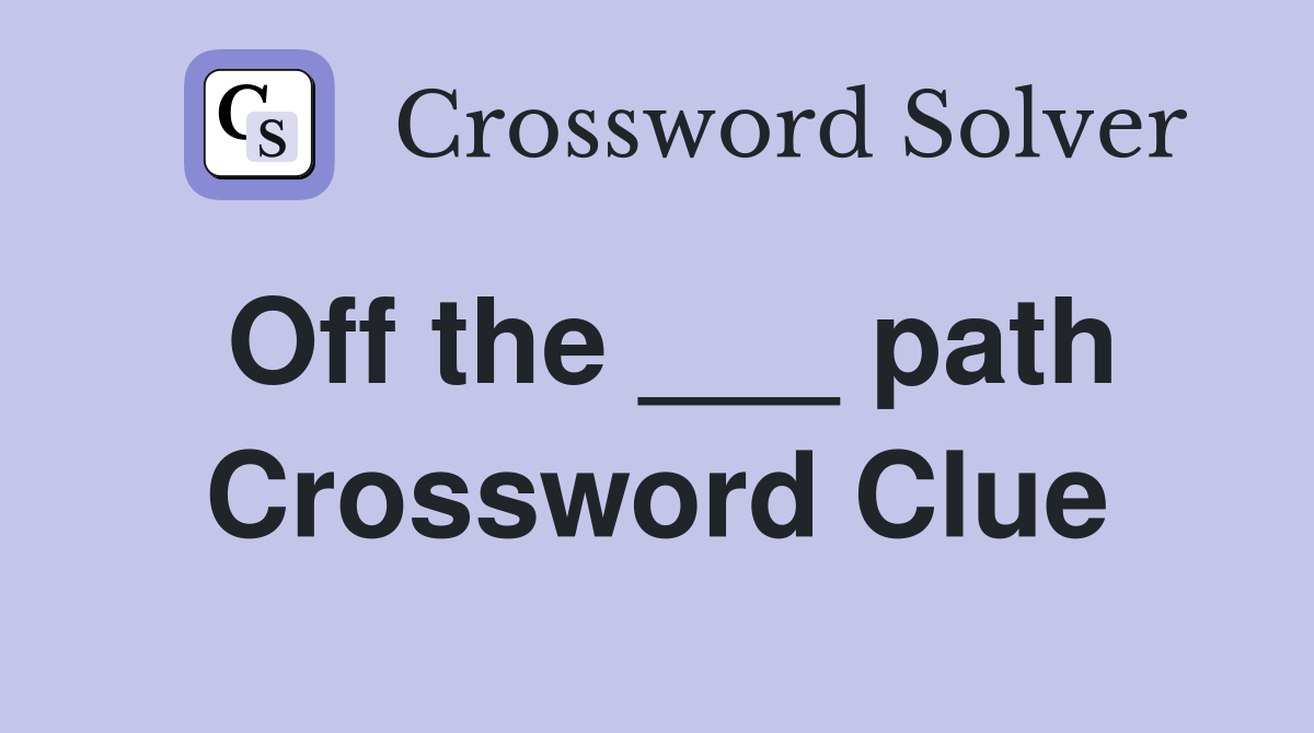Off the ___ path Crossword Clue