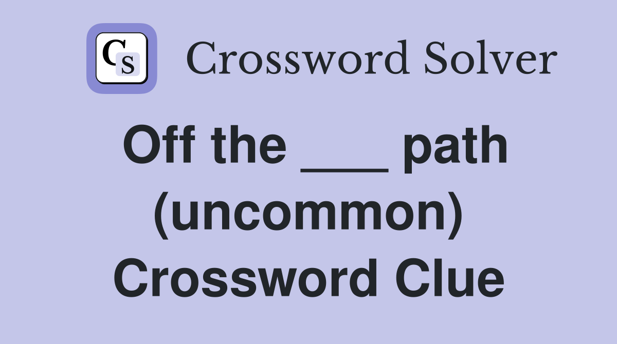 Off the ___ path (uncommon) Crossword Clue