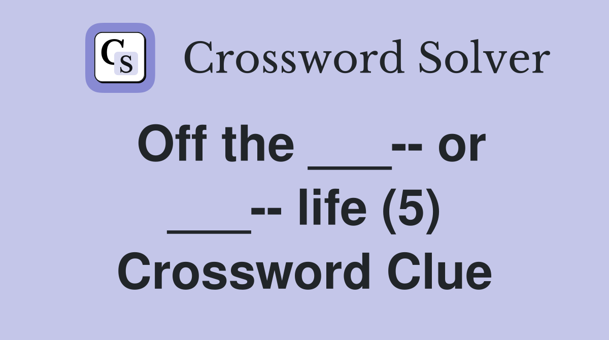 Off the ___-- or ___-- life (5) Crossword Clue
